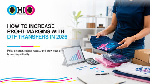 How to Increase Profit Margins with DTF Transfers in 2026