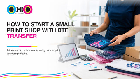 How to Start a Small Print Shop with DTF Transfer